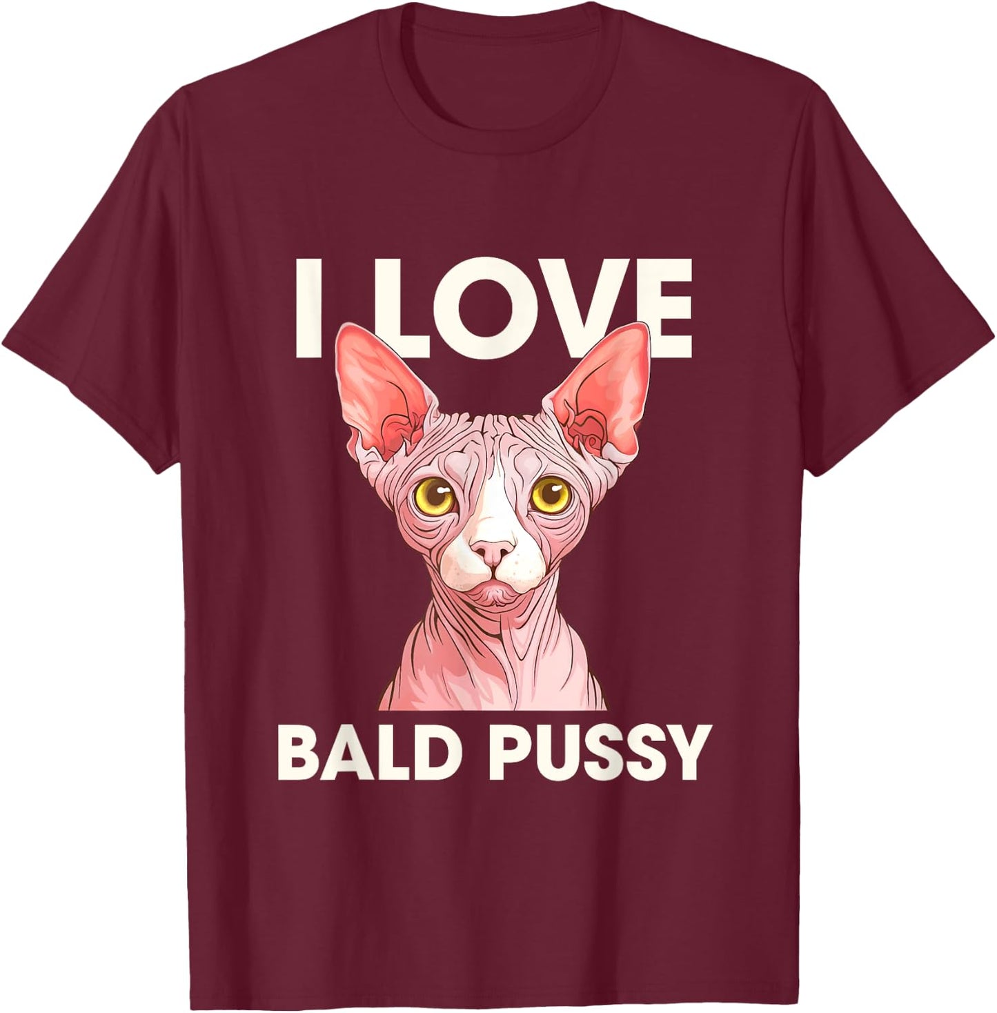 I Love Bald Pussy Funny Adult Humor T-Shirt - T-Shirt | Maroon