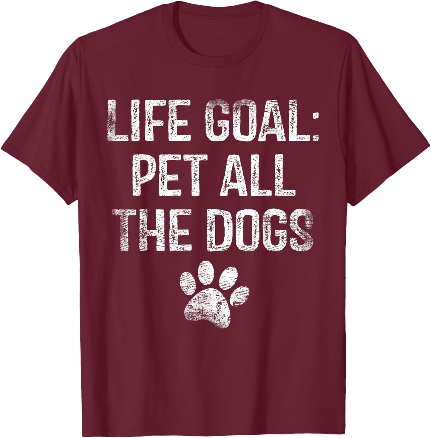 Life Goal Pet All The Dogs Funny Dog Lover Gift Puppy Owner T-Shirt - T-Shirt | Maroon