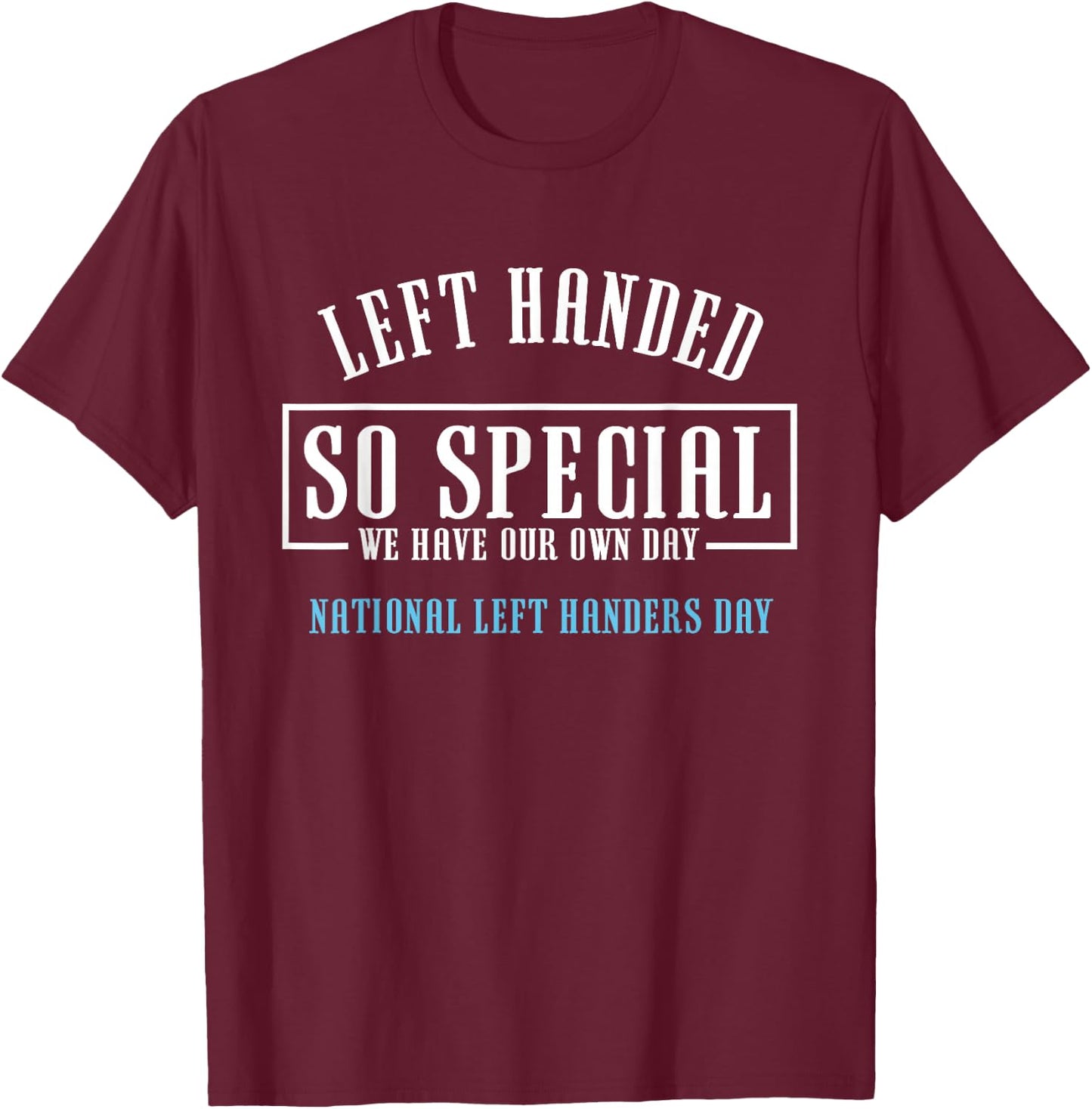 Left Handed So Special | National Left Handers Day Gift T-Shirt - T-Shirt | Maroon