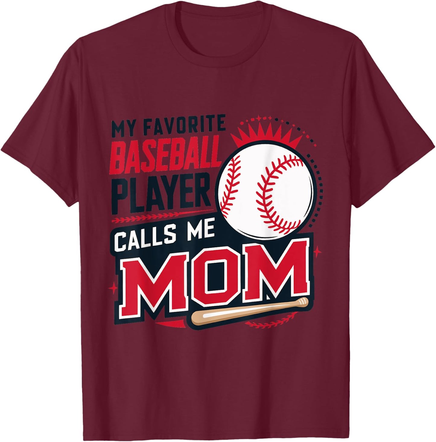 My Favorite Baseball Player Calls Me Mom T-Shirt - T-Shirt | Maroon