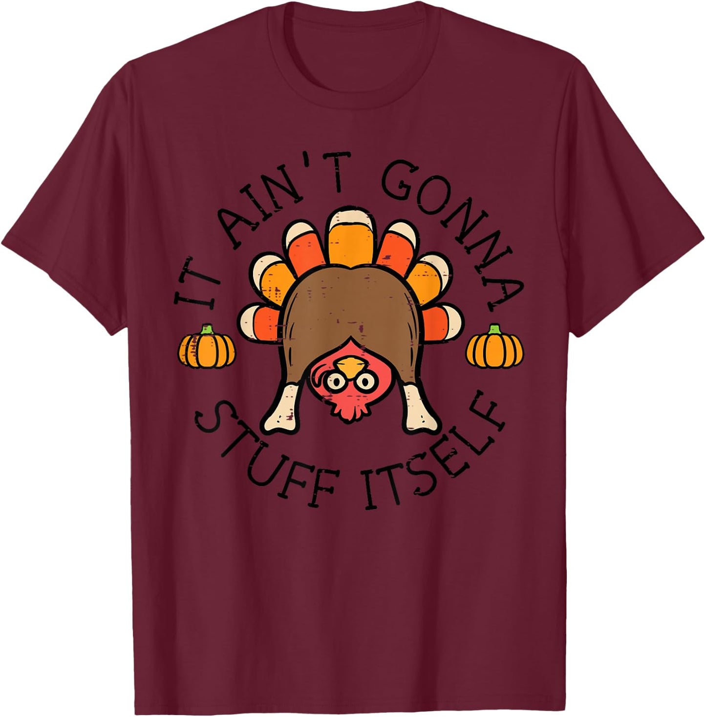 Thanksgiving It Aint Gonna Stuff Itself Turkey Men Women Kid T-Shirt - T-Shirt | Maroon