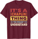 It's a Chaplin Thing You Wouldn't Understand - Chaplin T-Shirt - T-Shirt | Maroon