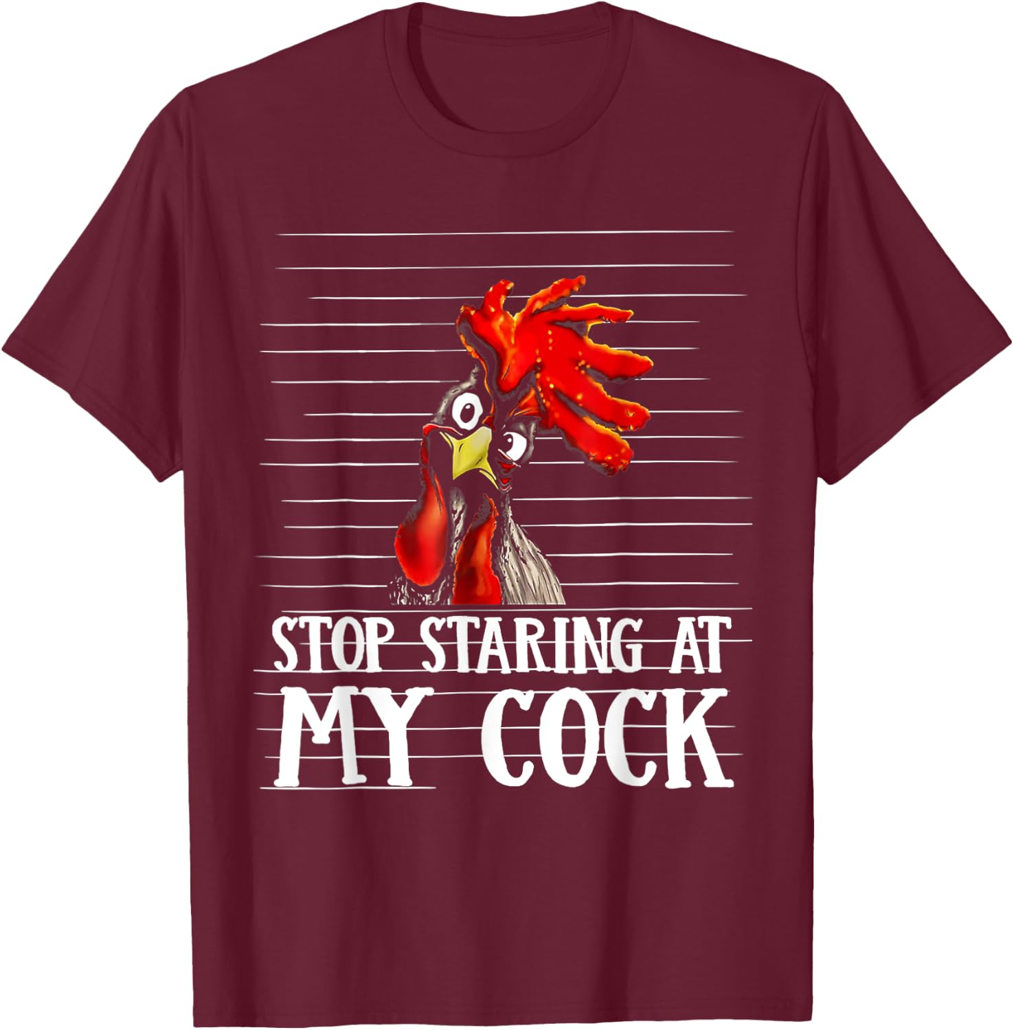 Stop Staring At My Cock T-Shirt - T-Shirt | Maroon