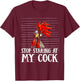 Stop Staring At My Cock T-Shirt - T-Shirt | Maroon
