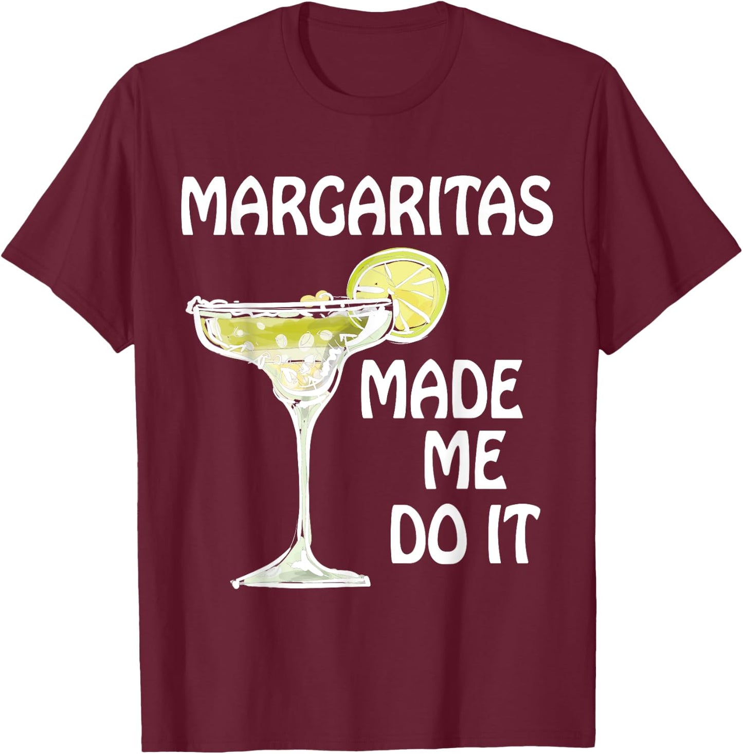 Margaritas Made Me Do It Shirt Funny Men Women Drinking T-Shirt - T-Shirt | Maroon