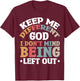 Keep Me Different God I Don't Mind Being Left Out T-Shirt - T-Shirt | Maroon