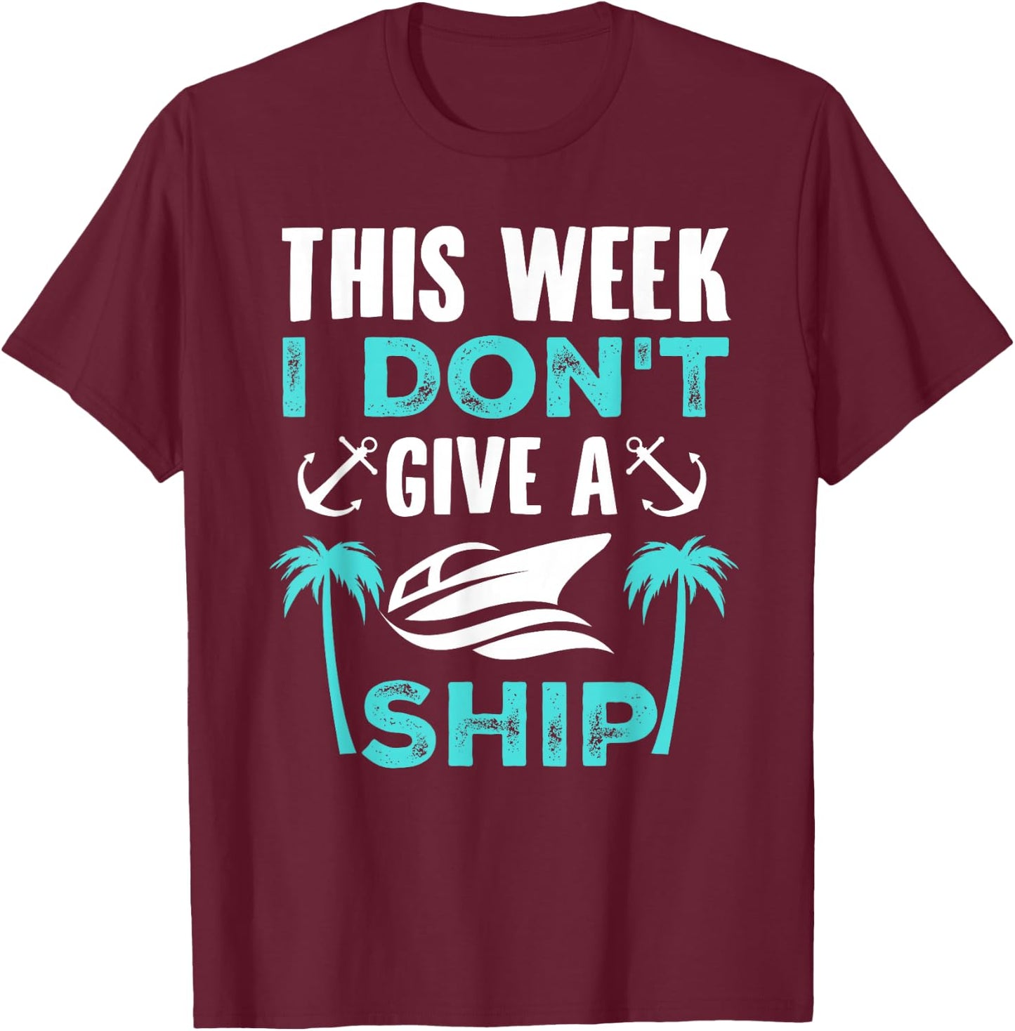 This Week, I Don't Give A Ship T-Shirt - T-Shirt | Maroon