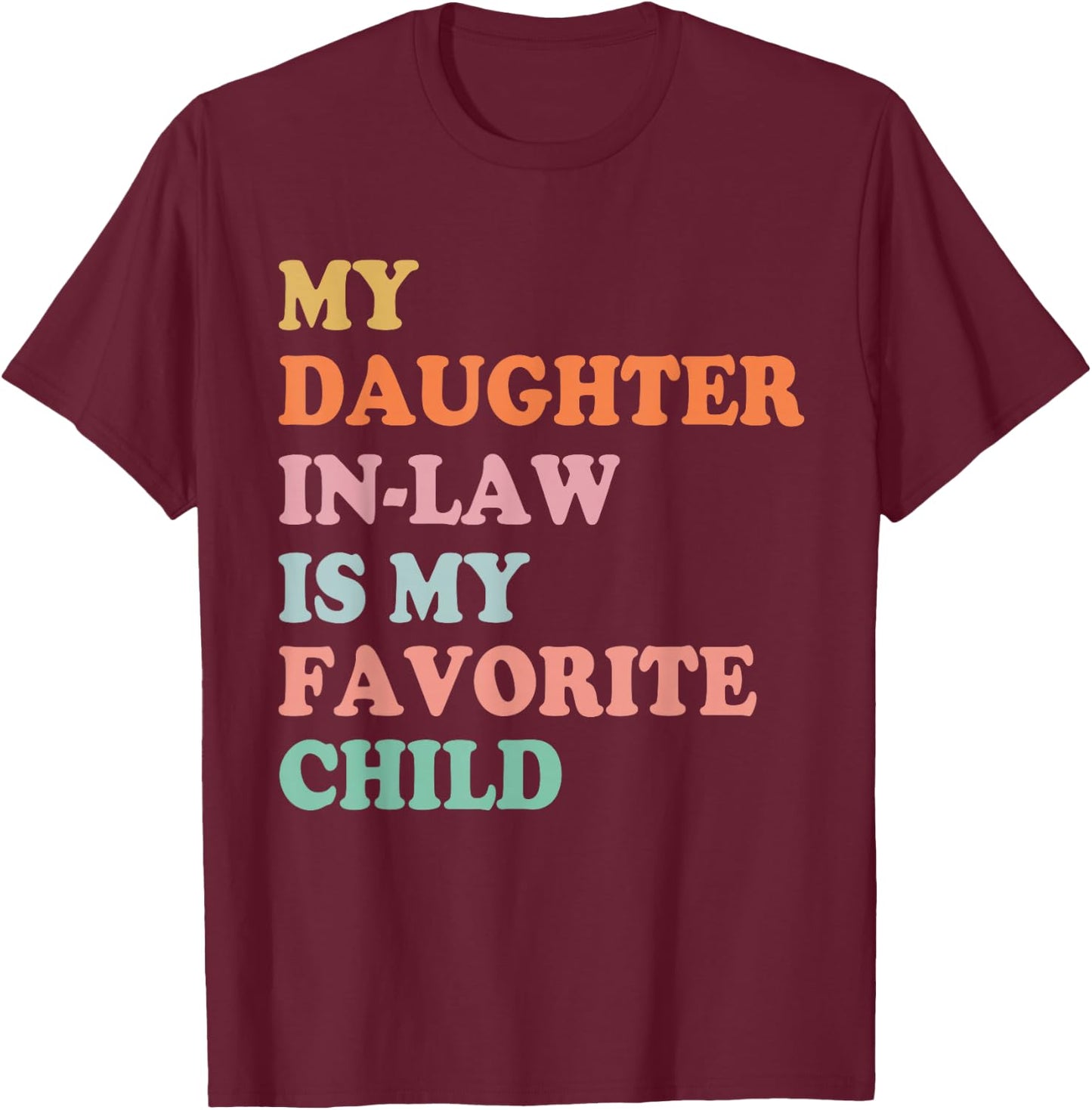 My Daughter in Law is My Favorite Child Mother in Law Day T-Shirt - T-Shirt | Maroon