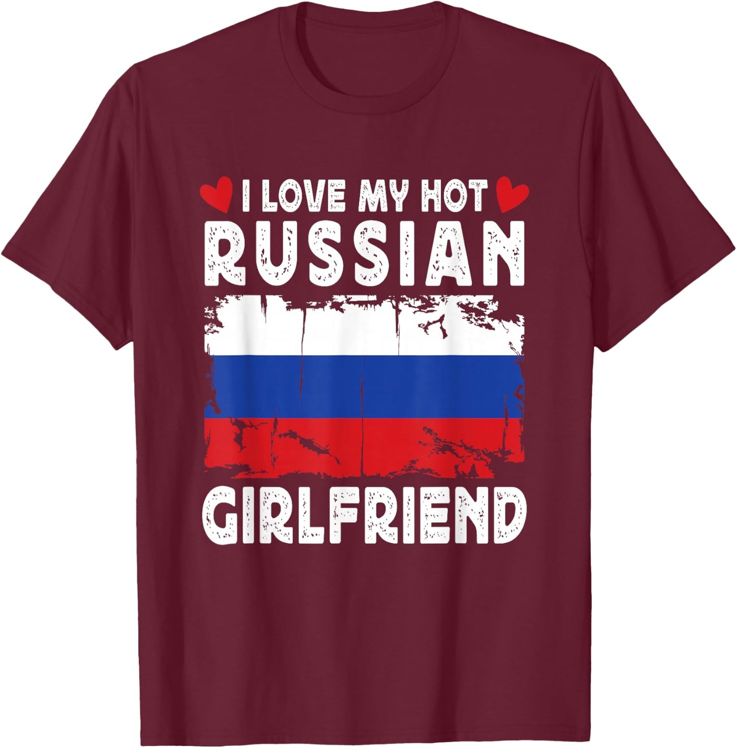 I Love My Hot Russian Girlfriend Couple Russia Flag T-Shirt - T-Shirt | Maroon