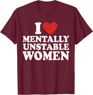 I Love Mentally Unstable Women T-Shirt - T-Shirt | Maroon