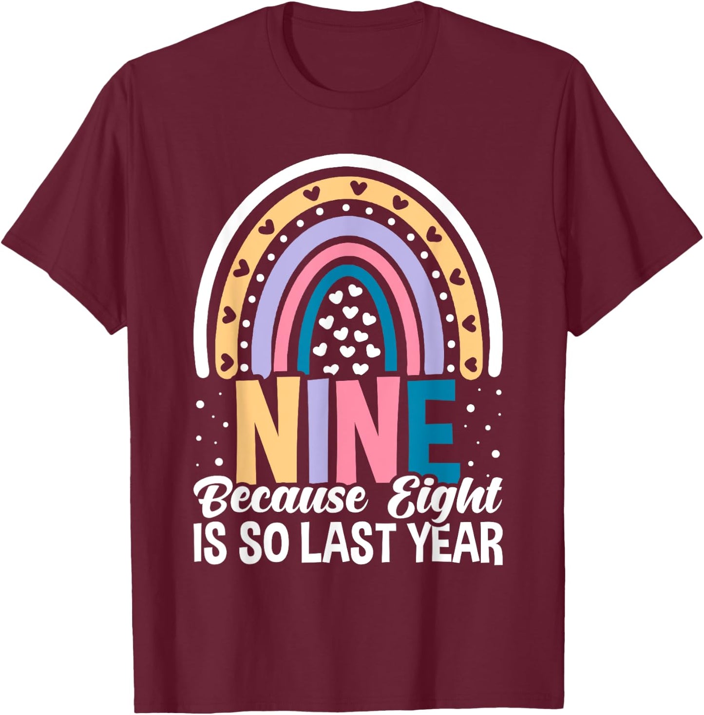 Nine Because Eight Is So Last Year 9 Birthday Rainbow T-Shirt - T-Shirt | Maroon