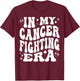 In My Cancer Fighting Era - Cancer Battling, Cancer Warrior T-Shirt - T-Shirt | Maroon