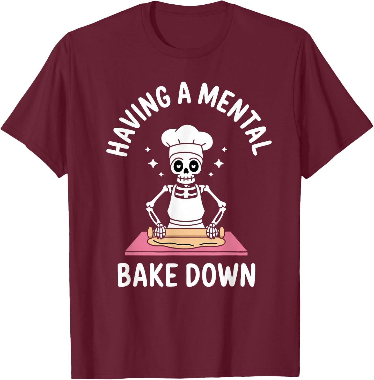 Having A Mental Bake Down Funny Skeleton Baking T-Shirt - T-Shirt | Maroon