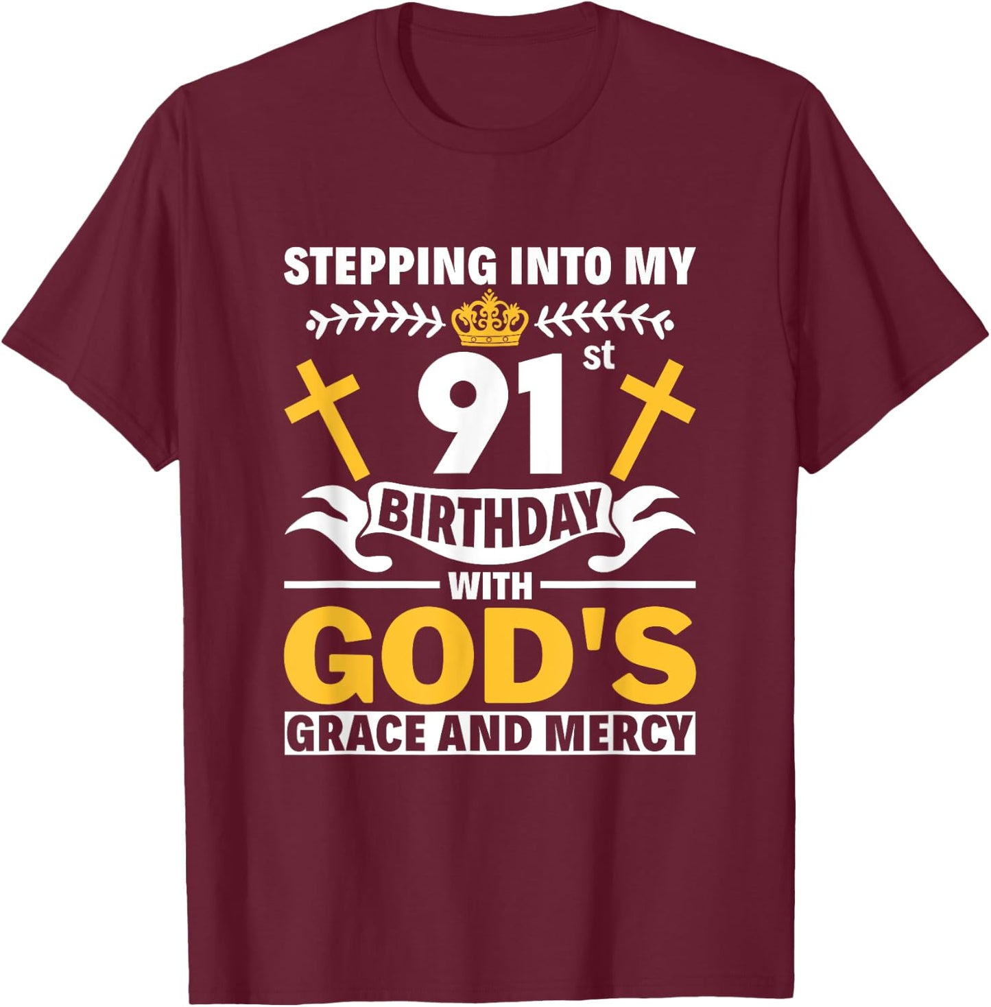 Stepping Into My 91st Birthday With Gods Grace And Mercy T-Shirt - T-Shirt | Maroon