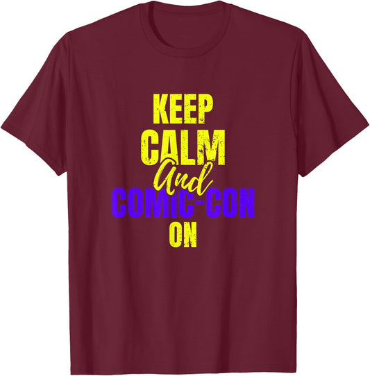 Keep Calm and Comic-Con on Cosplay Geek Nerd T-Shirt - T-Shirt | Maroon