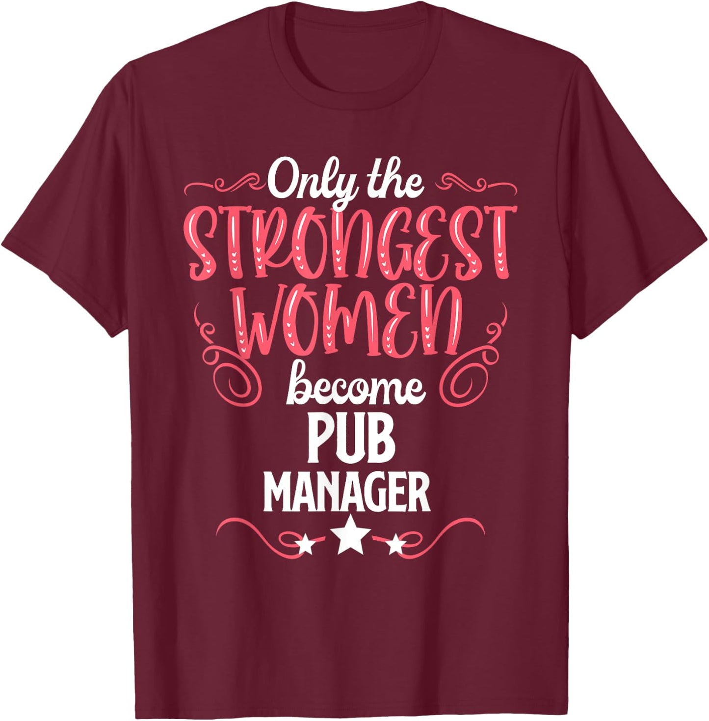 Only The Strongest Women Become Pub Manager T-Shirt - T-Shirt | Maroon