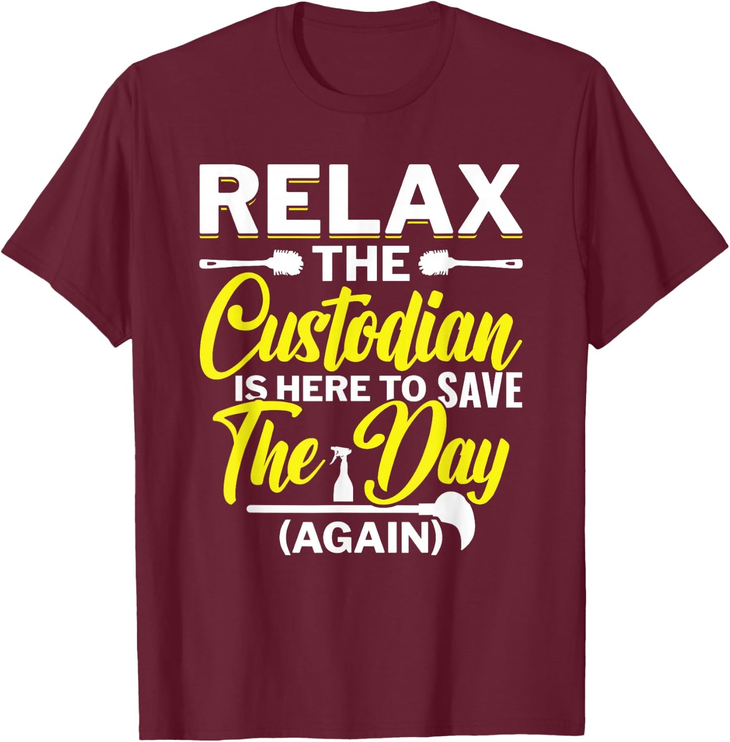 Relax The Custodian Is Here To Save The Day School Custodian T-Shirt - T-Shirt | Maroon