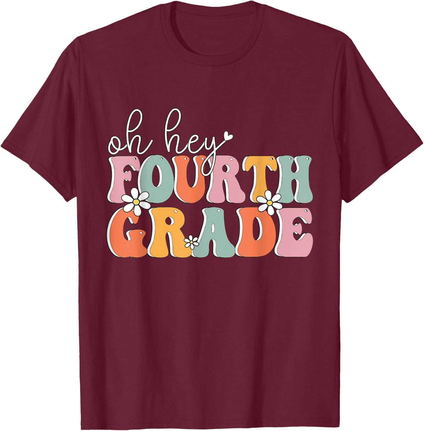 Oh Hey Fourth Grade, Cute 4th Grade Team Students Teachers Women Girls Kids T-Shirt - T-Shirt | Maroon