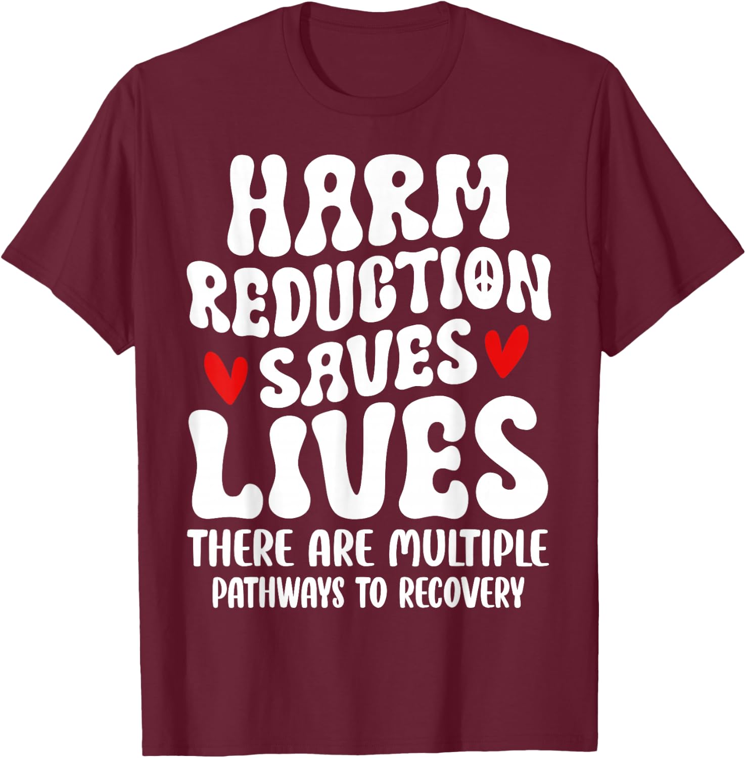 Recovery Awareness Harm Reduction Saves Lives T-Shirt - T-Shirt | Maroon