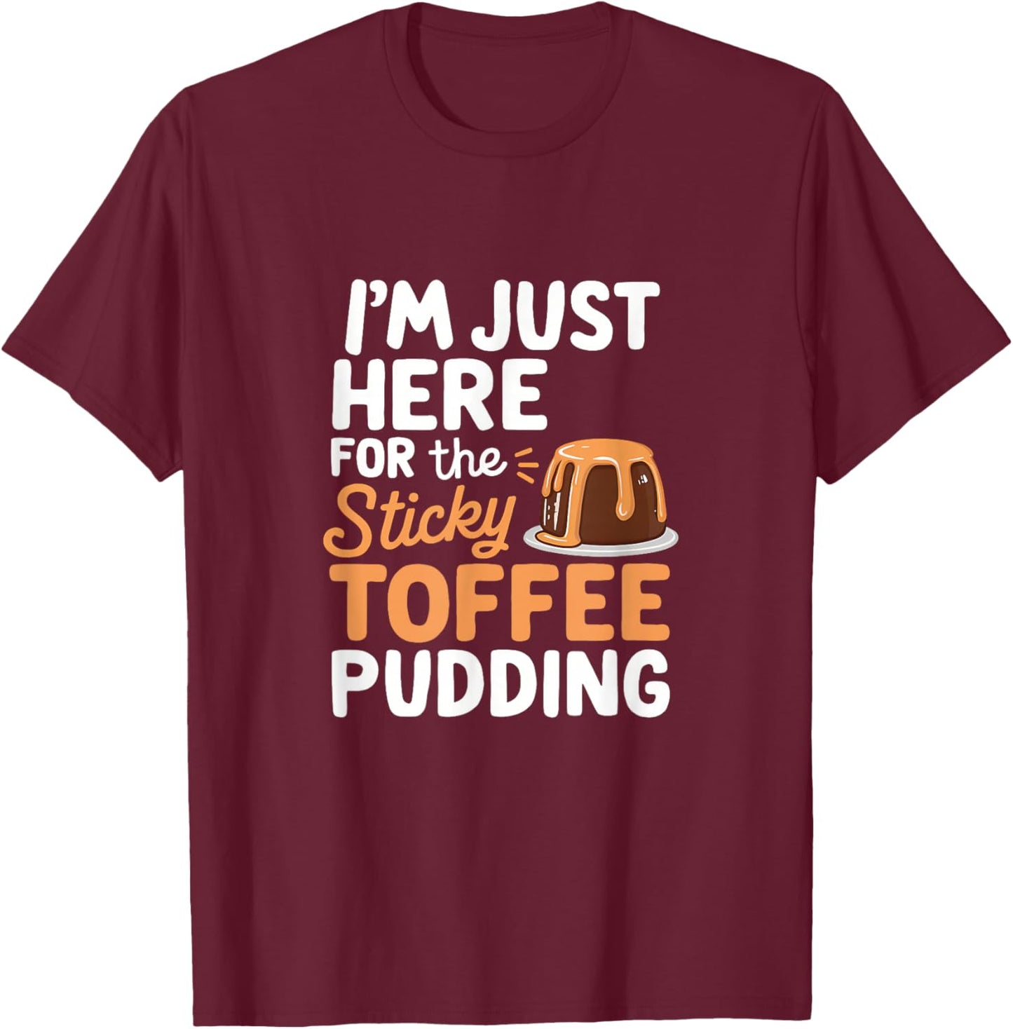 Kawaii Sweet Treats I'm Just Here For The Sticky Toffee Pudding Anime-Style Cartoon - -Adults/Kids - Black - Small - Short Sleeve - Cotton Blend - All Seasons T-Shirt - T-Shirt | Maroon