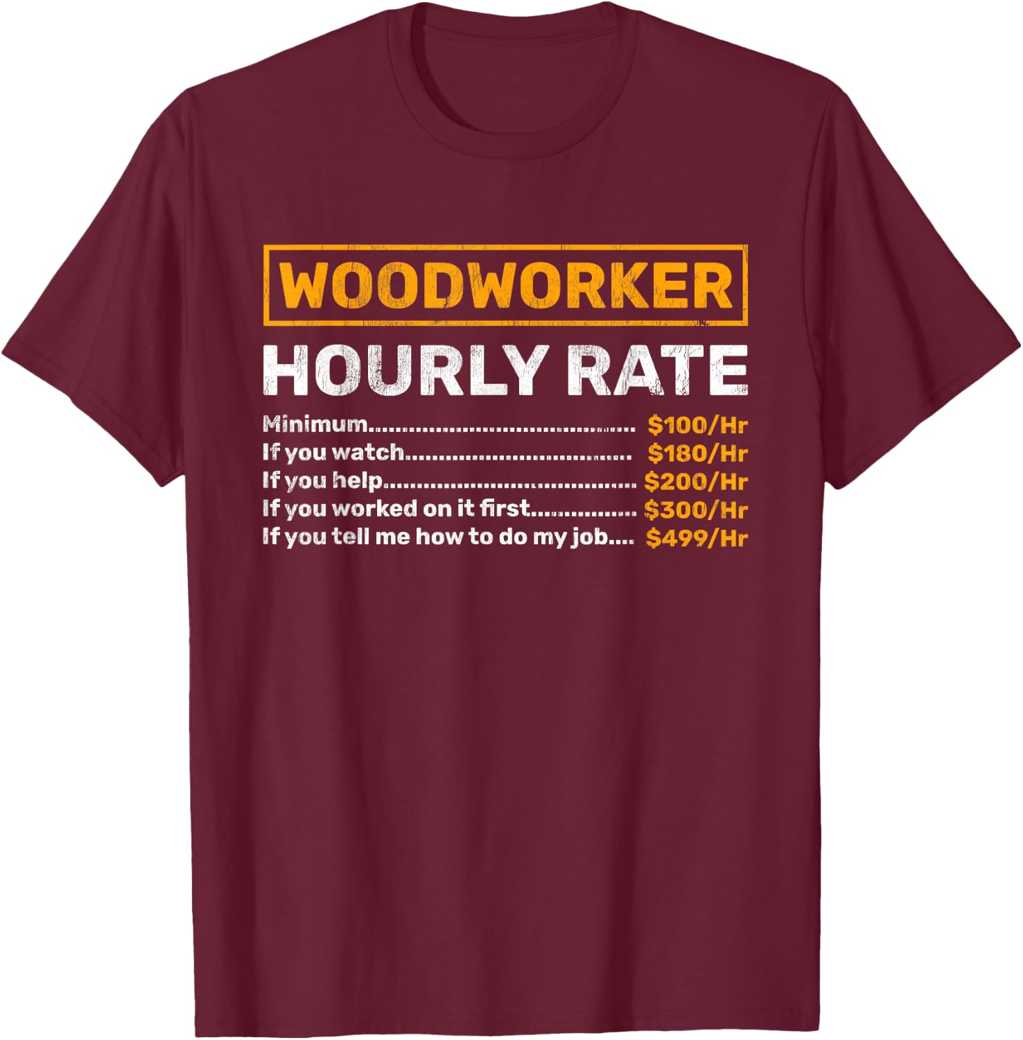 Woodworker Hourly Rate Woodworking T-Shirt - T-Shirt | Maroon
