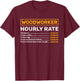 Woodworker Hourly Rate Woodworking T-Shirt - T-Shirt | Maroon