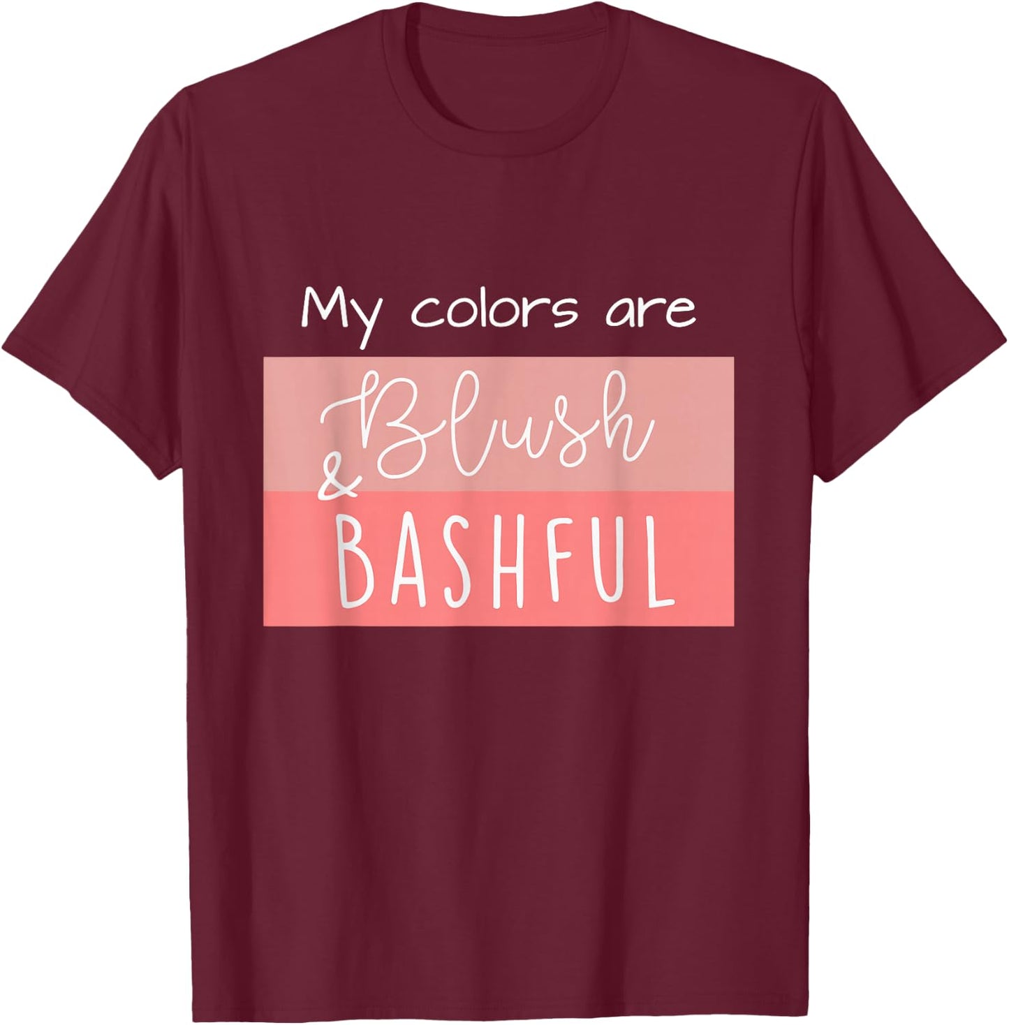 Steel Magnolia My Colors are Blush & Bashful T-Shirt - T-Shirt | Maroon