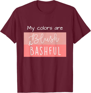 Steel Magnolia My Colors are Blush & Bashful T-Shirt - T-Shirt | Maroon