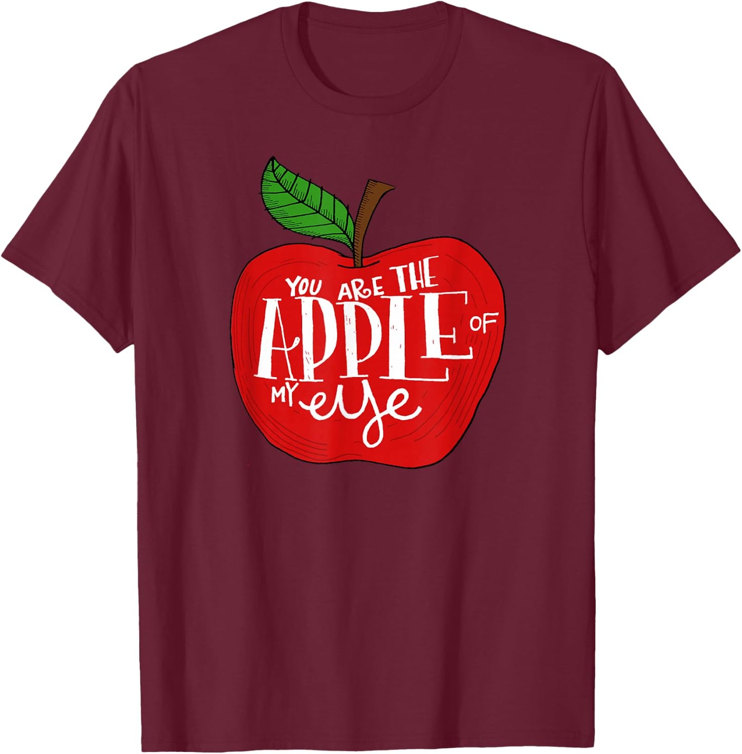 You Are The Apple of My Eye Red Apple T-Shirt - T-Shirt | Maroon