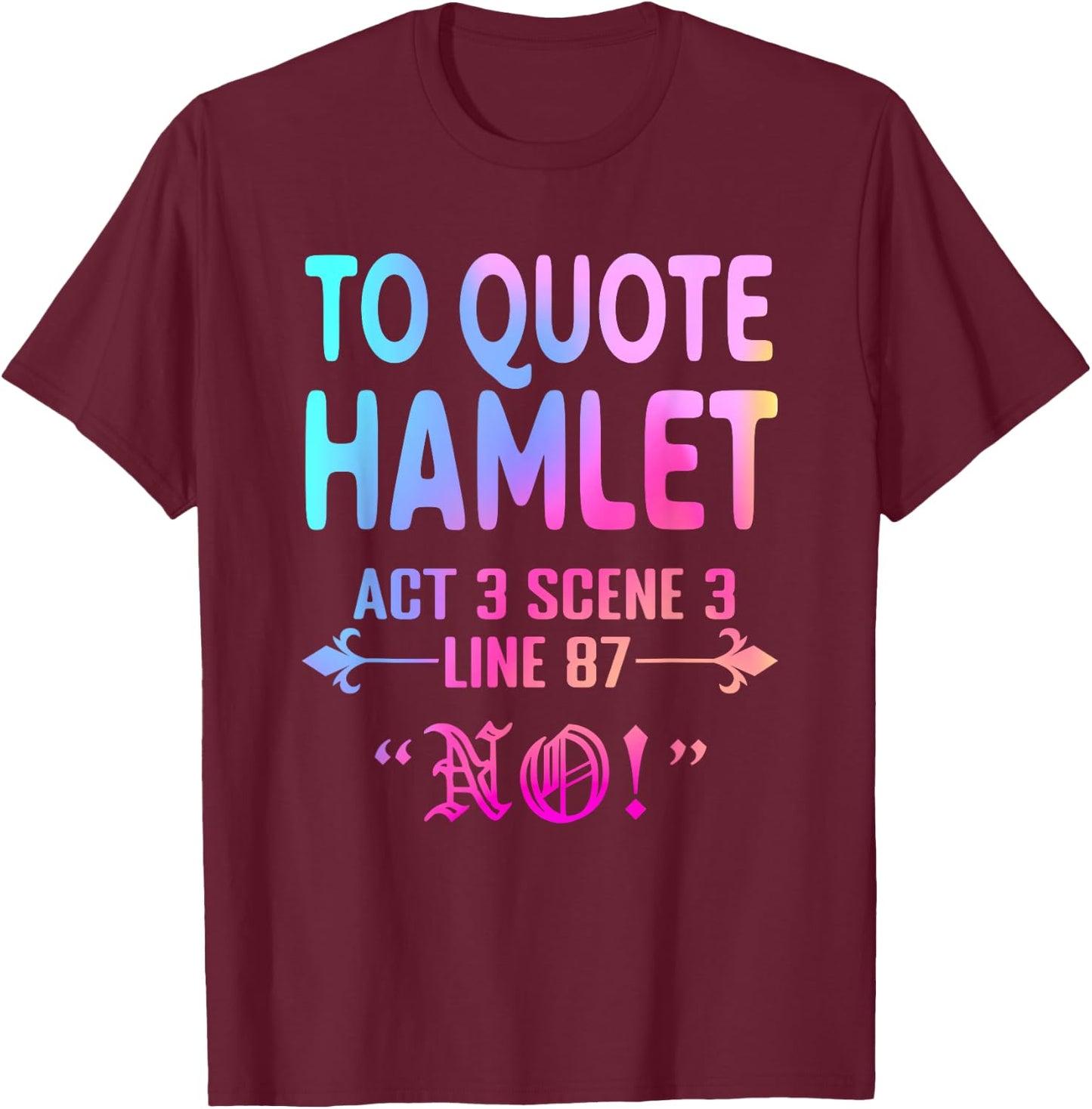 To Quote Hamlet Act 3 Scene 3 Line 87 No! Men Women Funny T-Shirt - T-Shirt | Maroon