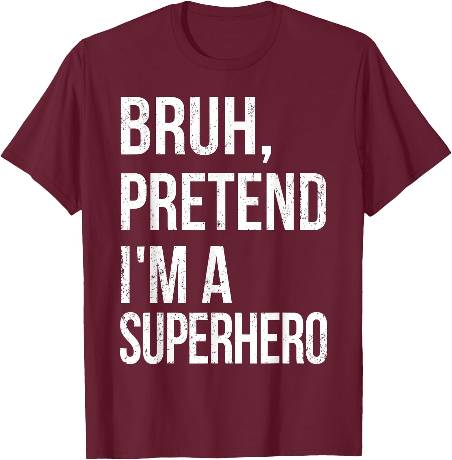 Bruh Pretend I'm A Superhero Halloween Lazy Easy DIY Costume T-Shirt - T-Shirt | Maroon