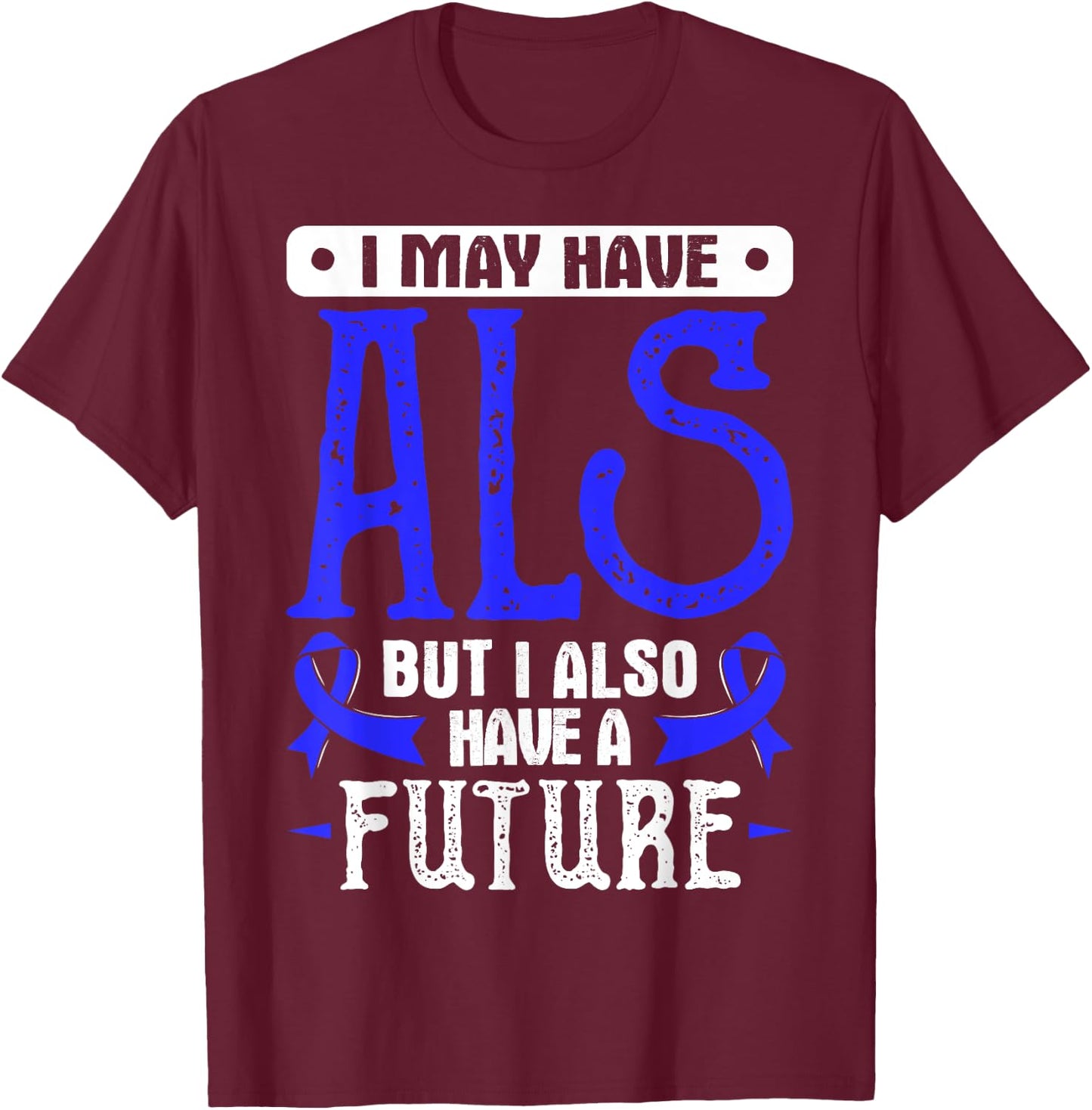 Lou Gehrig's Disease Awareness T Shirt - ALS T-Shirt - T-Shirt | Maroon