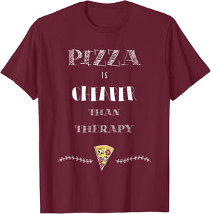 Pizza Is Cheaper Than Therapy Funny T-Shirt - T-Shirt | Maroon