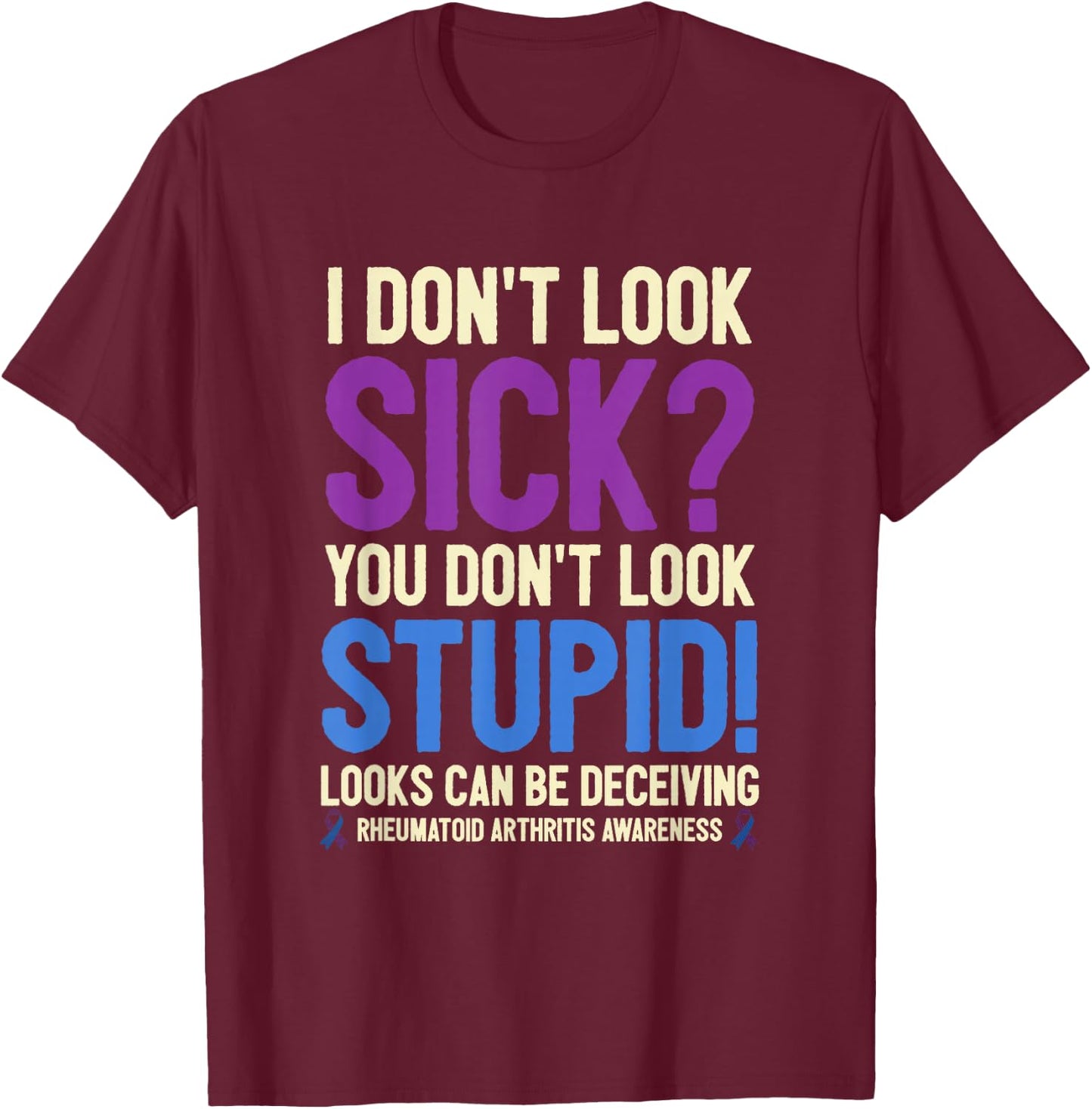 Rheumatoid Arthritis Awareness Quote I Don't Look Sick T-Shirt - T-Shirt | Maroon