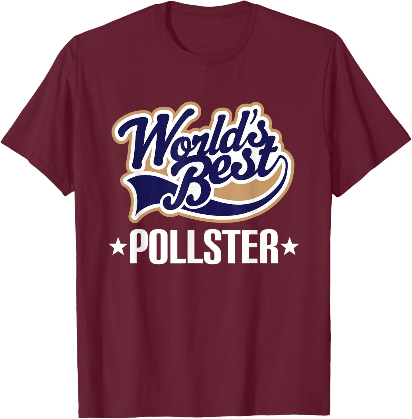 Pollster Appreciation Quote T-Shirt - T-Shirt | Maroon