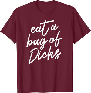 Eat A Bag of Dicks T-Shirt - T-Shirt | Maroon