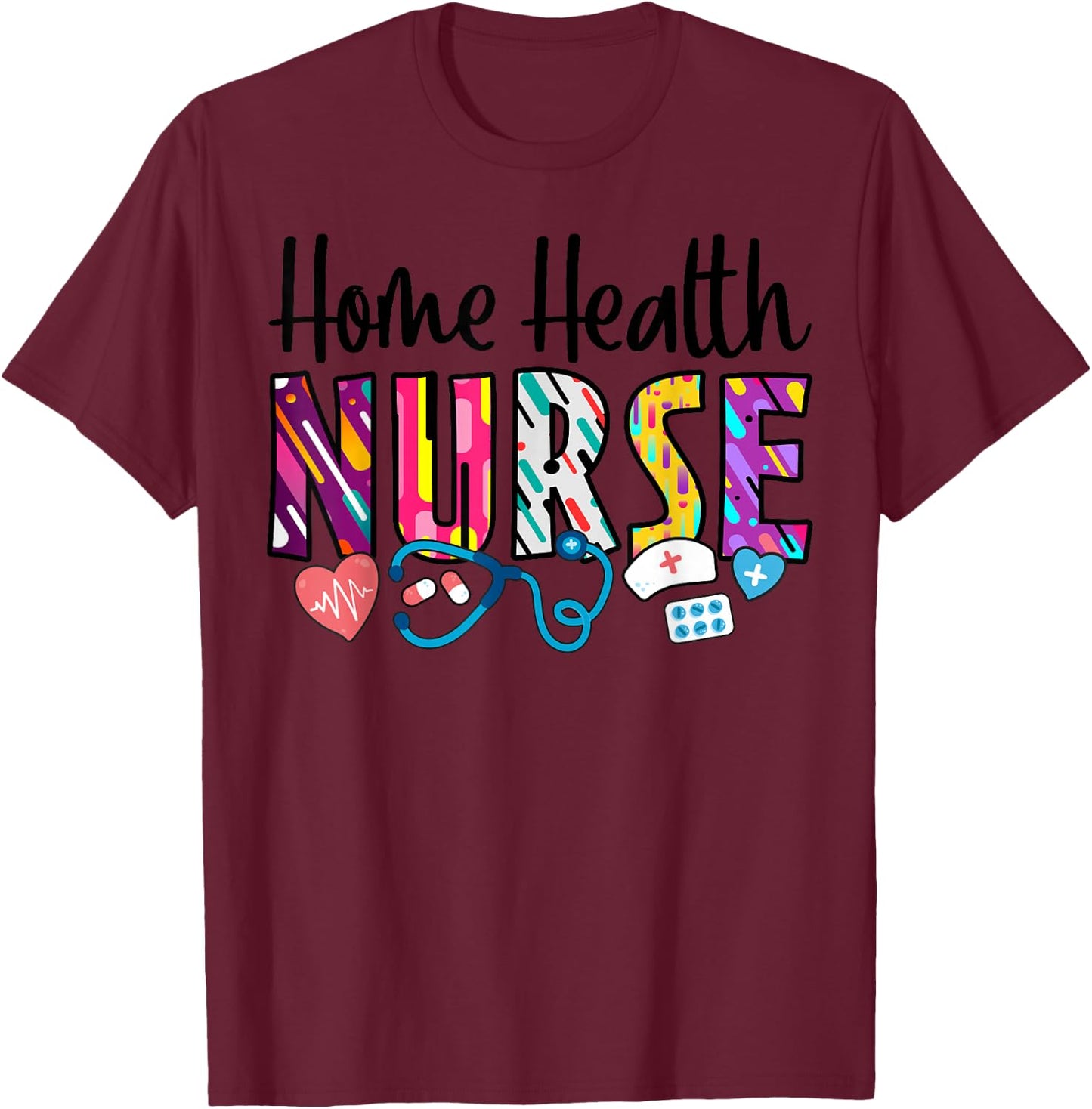 Heart Stethoscope Home Health Nurse T-Shirt - T-Shirt | Maroon