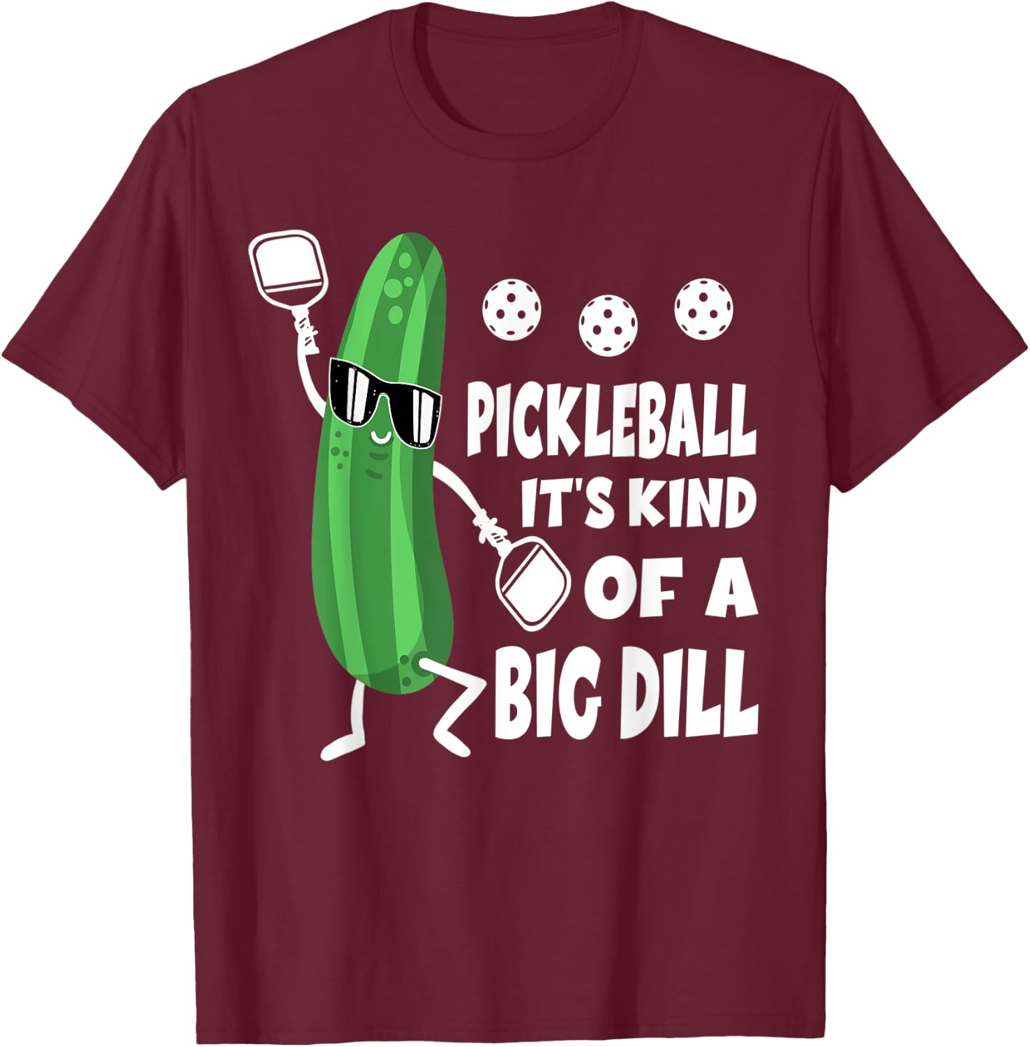 Pickleball Pickle Pickleball It's Kind Of A Big Dill T-Shirt - T-Shirt | Maroon