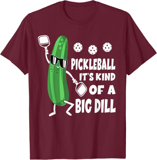 Pickleball Pickle Pickleball It's Kind Of A Big Dill T-Shirt - T-Shirt | Maroon