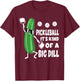 Pickleball Pickle Pickleball It's Kind Of A Big Dill T-Shirt - T-Shirt | Maroon