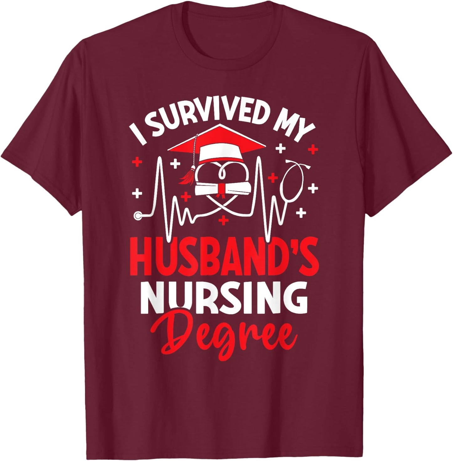 I Survived My Husbands Nursing Degree Graduation Graduate T-Shirt - T-Shirt | Maroon