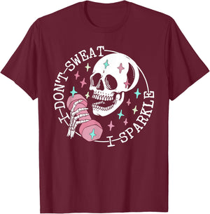 I Don't Sweat Skeleton Funny Skull I Sparkle Workout Fitness T-Shirt - T-Shirt | Maroon