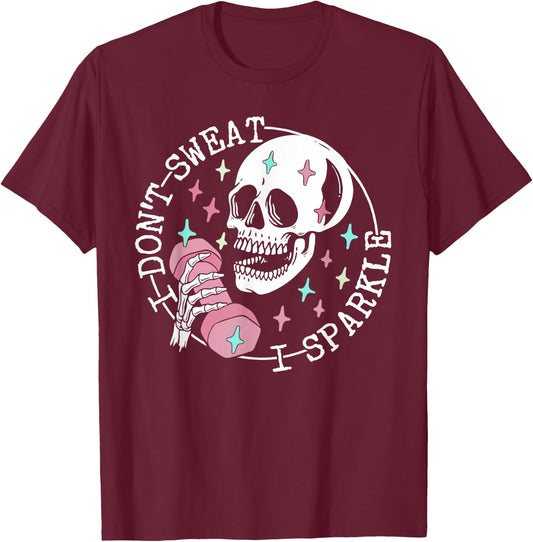 I Don't Sweat Skeleton Funny Skull I Sparkle Workout Fitness T-Shirt - T-Shirt | Maroon
