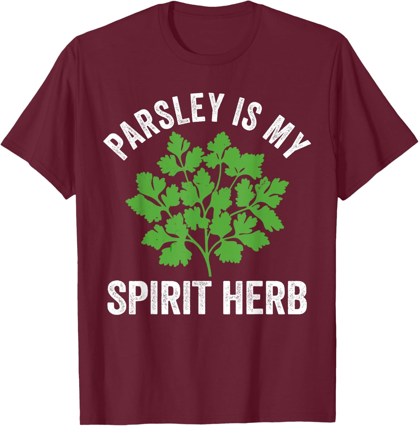 Parsley is my spirit herb, culinary herb, cooking lover T-Shirt - T-Shirt | Maroon