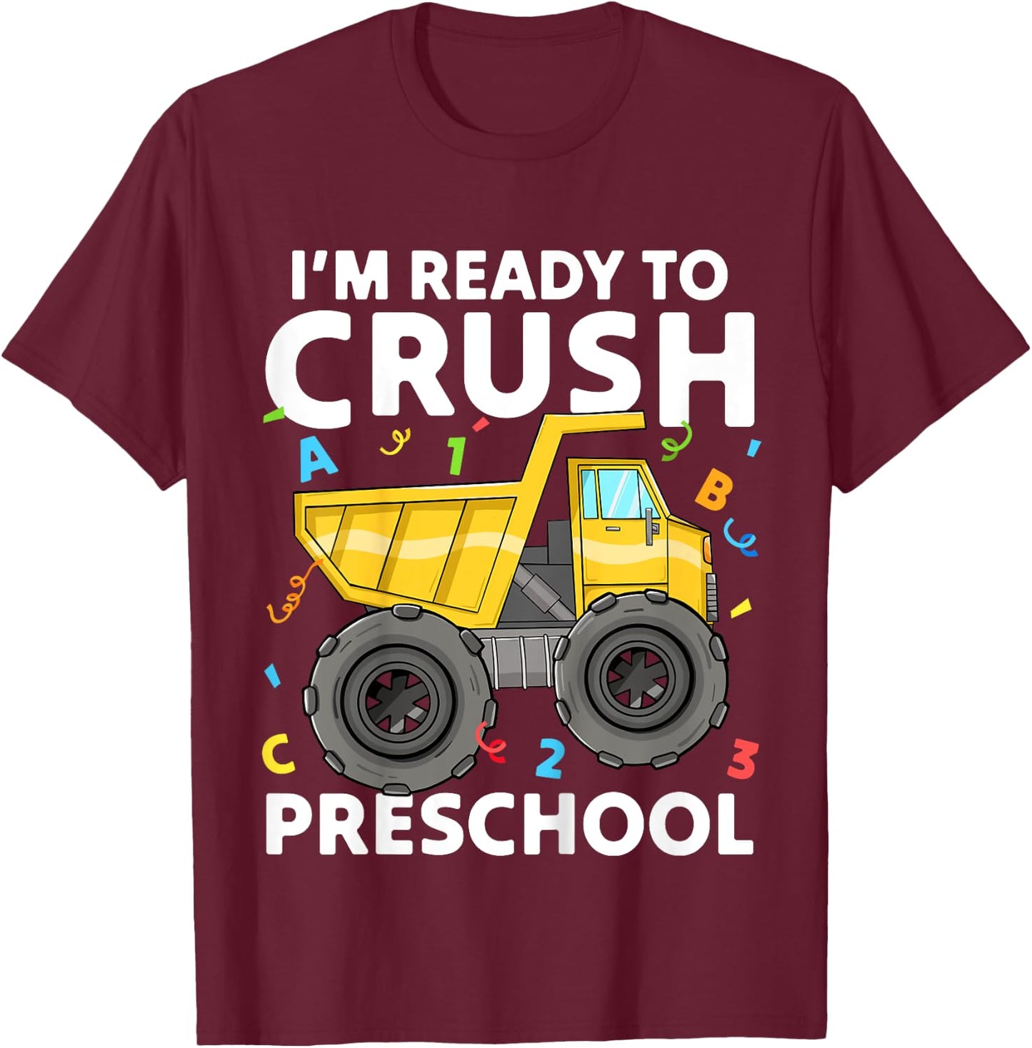 First Day Ready To Crush Preschool Pre-K Construction Truck T-Shirt - T-Shirt | Maroon