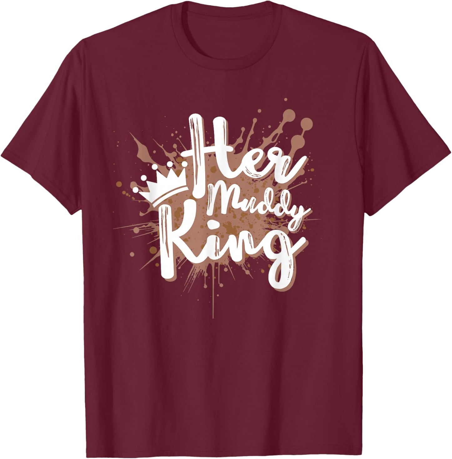 Her Muddy King Mud Running Couple Team Mud Run T-Shirt - T-Shirt | Maroon
