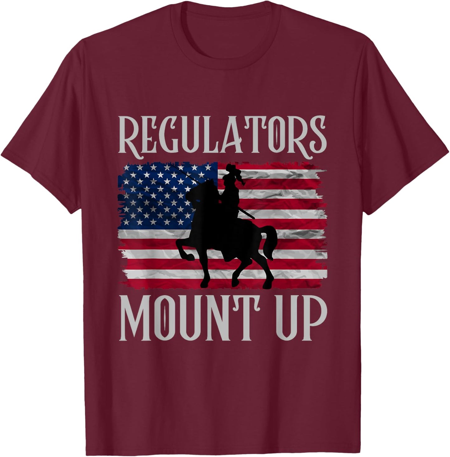 Regulators Mount Up Funny 4th of July Independence Day Women Men T-Shirt - T-Shirt | Maroon