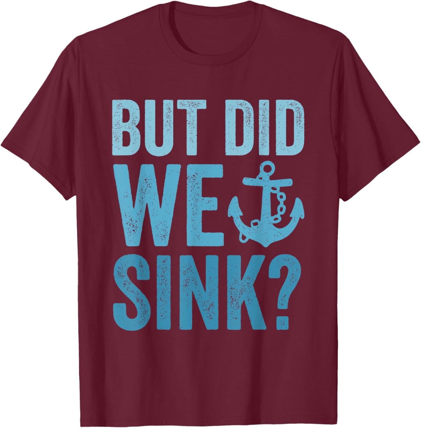 But Did We Sink Funny Boating Flatboat Pontoon Captain T-Shirt - T-Shirt | Maroon