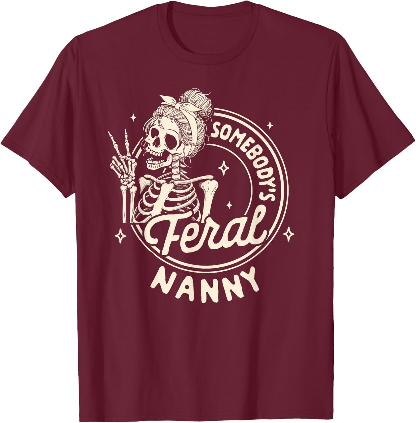 Grandma Nana Mimi Gigi Skeleton Somebody's Feral Nanny T-Shirt - T-Shirt | Maroon