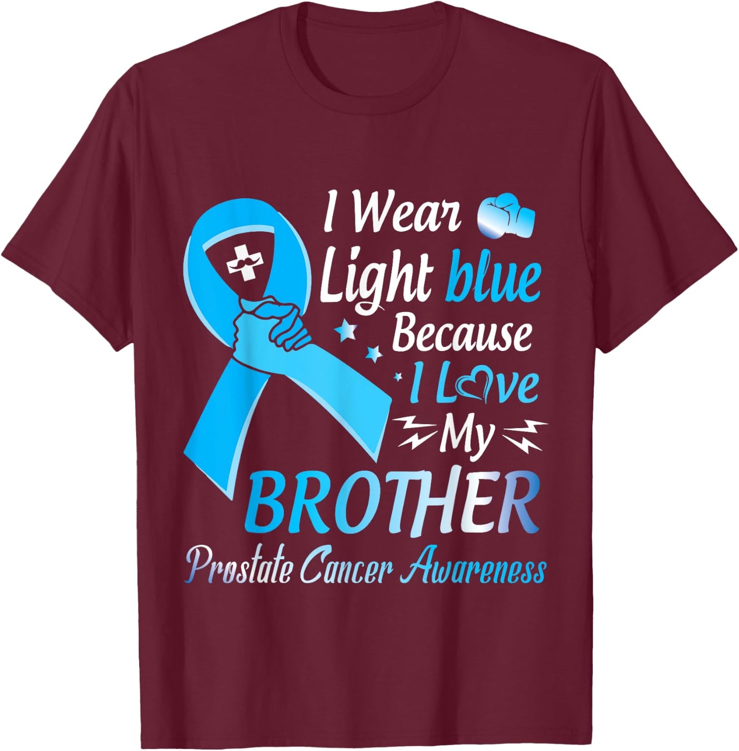 I Wear Light Blue I Love My Brother Prostate Cancer Warrior T-Shirt - T-Shirt | Maroon